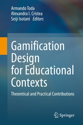 Gamification Design for Educational Contexts: Theoretical and Practical Contributions by Toda, Armando