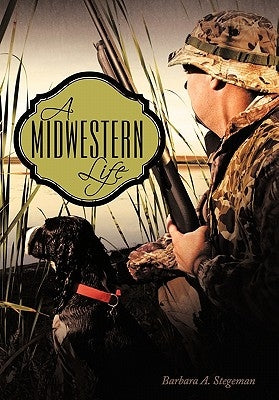 A Midwestern Life by Stegeman, Barbara A.
