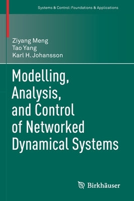 Modelling, Analysis, and Control of Networked Dynamical Systems by Meng, Ziyang