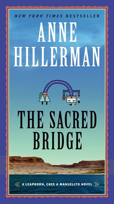 The Sacred Bridge: A Leaphorn, Chee & Manuelito Novel by Hillerman, Anne