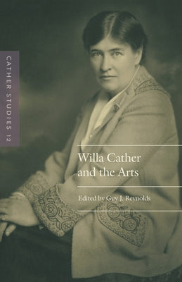 Cather Studies, Volume 12: Willa Cather and the Arts by Cather Studies