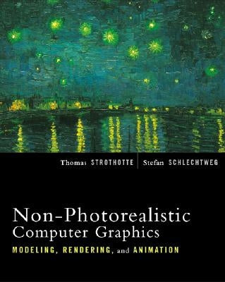 Non-Photorealistic Computer Graphics: Modeling, Rendering, and Animation by Strothotte, Thomas