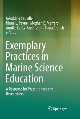 Exemplary Practices in Marine Science Education: A Resource for Practitioners and Researchers by Fauville, Géraldine