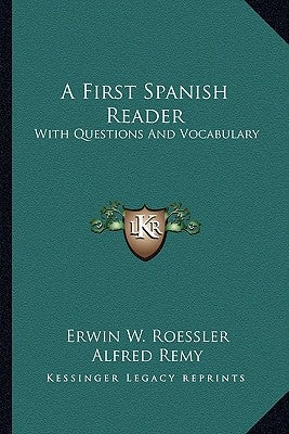 A First Spanish Reader: With Questions And Vocabulary by Roessler, Erwin W.