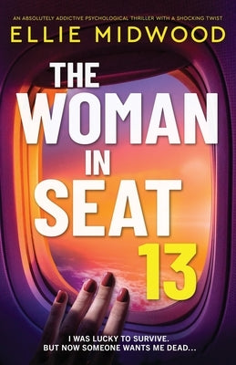 The Woman in Seat 13: An absolutely addictive psychological thriller with a shocking twist by Midwood, Ellie