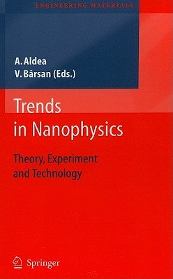 Trends in Nanophysics: Theory, Experiment and Technology by Aldea, Alexandru