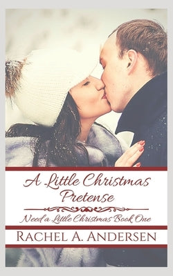 A Little Christmas Pretense: A Fairy-Tale Inspired Sweet Romance by Andersen, Rachel a.
