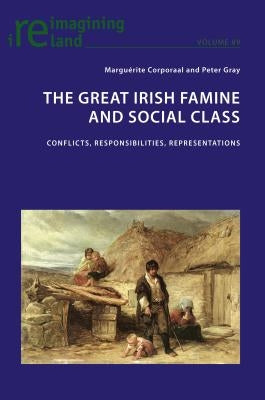 The Great Irish Famine and Social Class; Conflicts, Responsibilities, Representations by Maher, Eamon