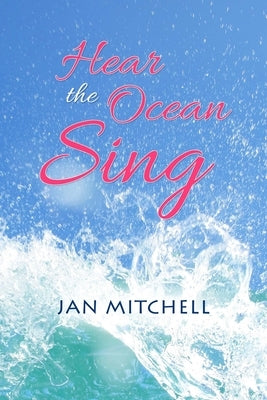 Hear the Ocean Sing: Part Three of a Cruising Memoir by Mitchell, Jan