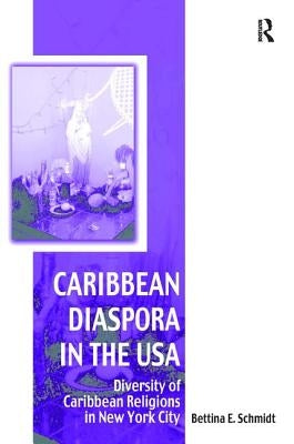 Caribbean Diaspora in the USA: Diversity of Caribbean Religions in New York City by Schmidt, Bettina