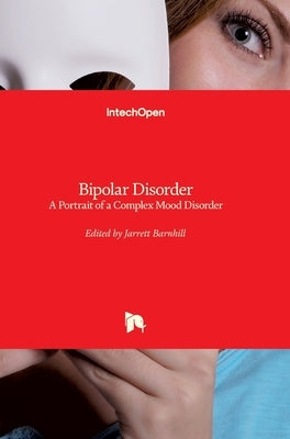 Bipolar Disorder: A Portrait of a Complex Mood Disorder by Barnhill, Jarrett