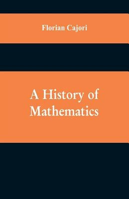 A History of Mathematics by Cajori, Florian