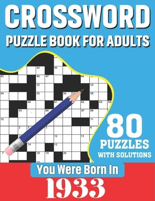 You Were Born In 1933: Crossword Puzzle Book For Adults: 80 Large Print Unique Crossword Logic And Challenging Brain Game Puzzles Book With S by Publication, K. T. Tuggle