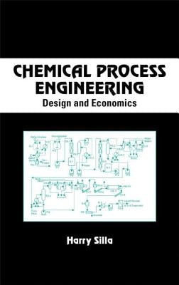 Chemical Process Engineering: Design and Economics by Silla, Harry
