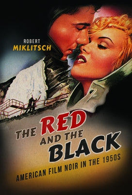 The Red and the Black: American Film Noir in the 1950s by Miklitsch, Robert