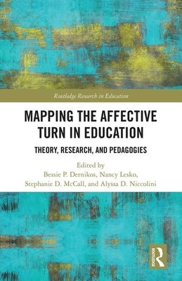 Mapping the Affective Turn in Education: Theory, Research, and Pedagogies by Dernikos, Bessie