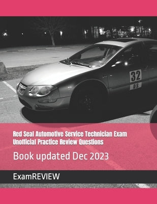 Red Seal Automotive Service Technician Exam Unofficial Practice Review Questions by Yu, Mike