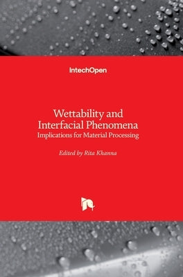 Wettability and Interfacial Phenomena: Implications for Material Processing by Khanna, Rita