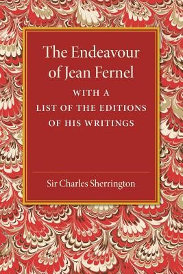 The Endeavour of Jean Fernel: With a List of the Editions of His Writings by Sherrington, Charles