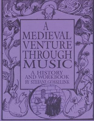 A Medieval Venture Through Music by Gosselink, Stefani