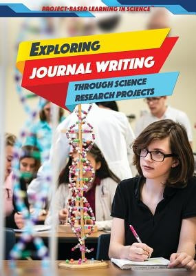 Exploring Journal Writing Through Science Research Projects by Burling, Alexis
