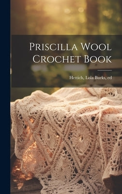 Priscilla Wool Crochet Book by Hettich, Lola Burks