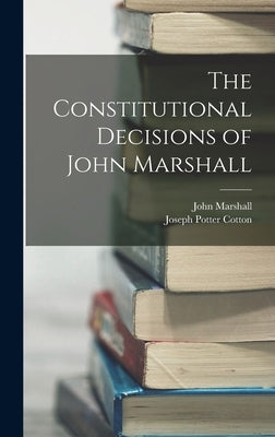 The Constitutional Decisions of John Marshall by Marshall, John