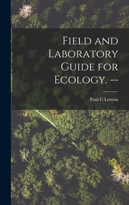 Field and Laboratory Guide for Ecology. -- by Lemon, Paul C.