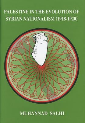Palestine in the Evolution of Syrian Nationalism (1918-1920) by Salhi, Muhannad