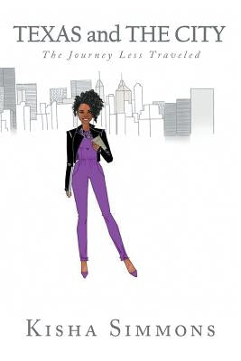 Texas and the City: The Journey Less Traveled by Simmons, Kisha