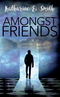 Amongst Friends by Smith, Katharine E.