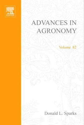 Advances in Agronomy: Volume 82 by Sparks, Donald L.
