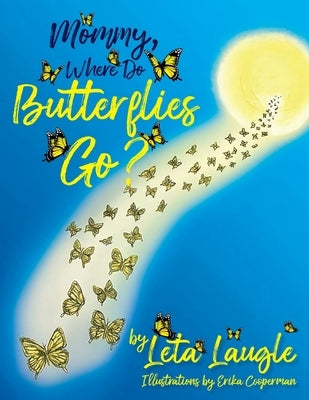 Mommy, Where Do Butterflies Go? by Laugle, Leta