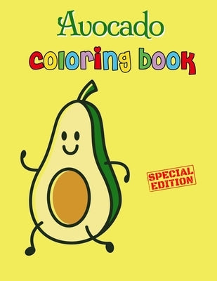 Avocado Coloring Book: Avocados Kids Coloring Book for Children of All Ages, Fun Cute And Stress Relieving, 55 Unique Single-Sided Coloring P by K, Kato