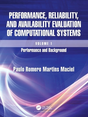 Performance, Reliability, and Availability Evaluation of Computational Systems, Volume I: Performance and Background by Maciel, Paulo Romero Martins