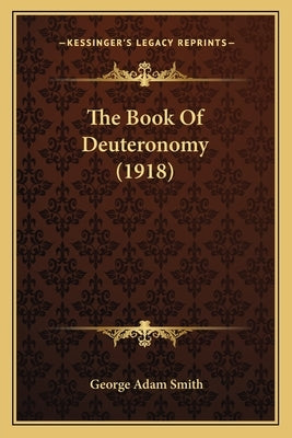 The Book Of Deuteronomy (1918) by Smith, George Adam