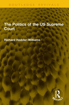 The Politics of the US Supreme Court by Hodder-Williams, Richard