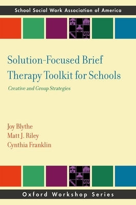 Solution-Focused Brief Therapy Toolkit for Schools: Creative and Group Strategies by Blythe, Joy