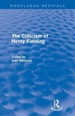 The Criticism of Henry Fielding (Routledge Revivals) by Williams, Ioan