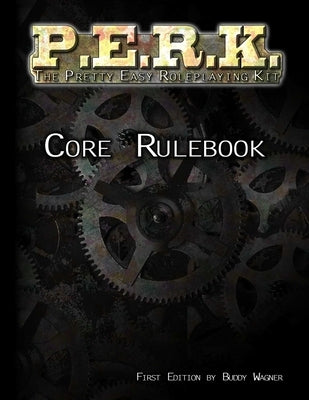 P.E.R.K. Core Rulebook by Wagner, Buddy