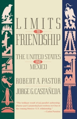 Limits to Friendship: The United States and Mexico by Pastor, Robert a.