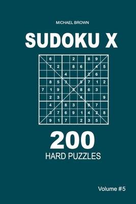 Sudoku X - 200 Hard Puzzles 9x9 (Volume 5) by Brown, Michael