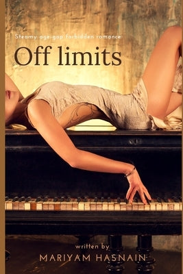 Off limits: Steamy, Age-Gap, Forbidden Romance by Hasnain, Mariyam