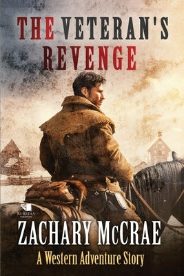 The Veteran's Revenge: A Classic Western Adventure by McCrae, Zachary