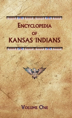 Encyclopedia of Kansas Indians (Volume One) by Ricky, Donald