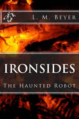 Ironsides: The Haunted Robot by Beyer, L. M.