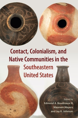Contact, Colonialism, and Native Communities in the Southeastern United States by Boudreaux, Edmond A.