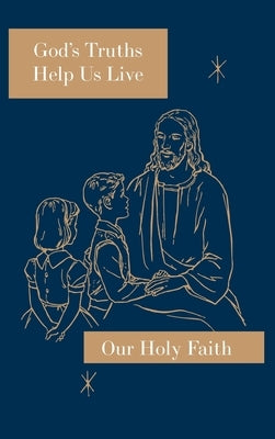 God's Truths Help Us Live: Our Holy Faith Series by Ronald, Sister Mary