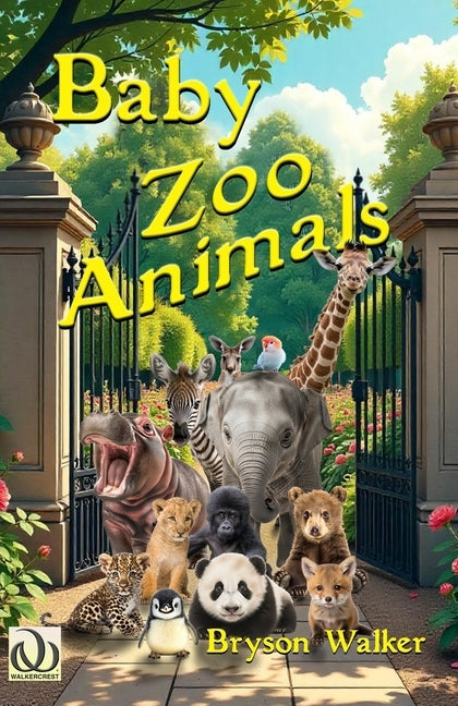 Baby Zoo Animals: A Children's Picture Book of New Life at the Zoo by Walker, Bryson