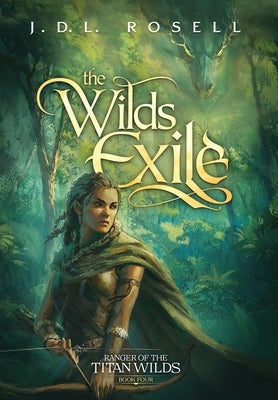 The Wilds Exile: An Epic Fantasy Novel (Ranger of the Titan Wilds, Book 4) by Rosell, J. D. L.